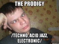 the prodigy /techno, acid jazz, electronic/