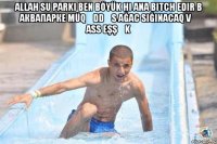 allah su parkı ben böyük hi ana bitch edir в аквапарке müqəddəs ağac sığınacaq və ass eşşək 
