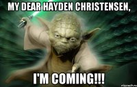 my dear hayden christensen, i'm coming!!!