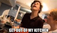 get out of my kitchen