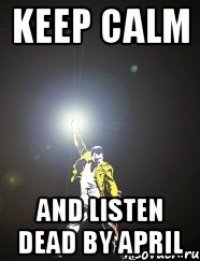 keep calm and listen dead by april