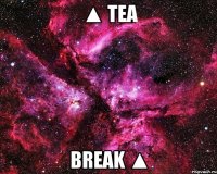 ▲ tea break ▲