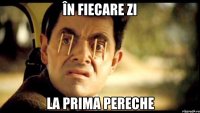 în fiecare zi la prima pereche