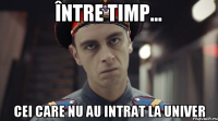 între timp... cei care nu au intrat la univer