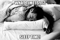 what time is it? sleep time!