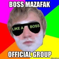 boss mazafak official group