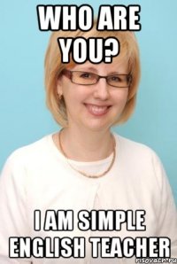 who are you? i am simple english teacher