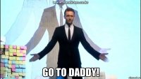  go to daddy!