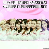Girls Generation Kazakhstan Sone Rules for subscribers! 