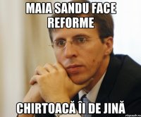 Maia Sandu face reforme Chirtoacă îi de jină