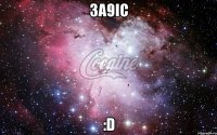 3a9ic :d