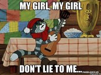 My girl, my girl don't lie to me...