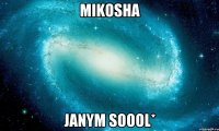 Mikosha Janym soool*