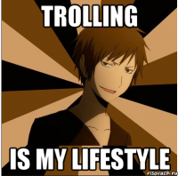 Trolling is my lifestyle