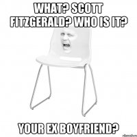 what? scott fitzgerald? who is it? your ex boyfriend?