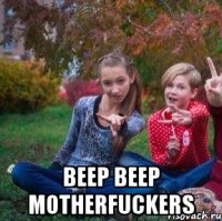  Beep beep motherfuckers