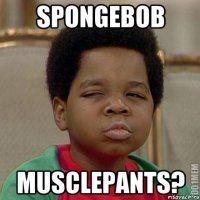 SpongeBob Musclepants?