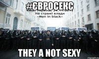 #євросекс they a not sexy