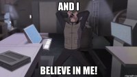 and i believe in me!