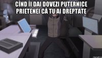 cînd îi dai dovezi puternice prietenei că tu ai dreptate 