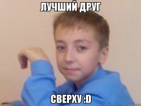 лучший друг сверху :d