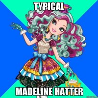 typical madeline hatter