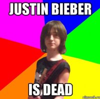 Justin Bieber is dead