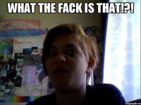 what the fack is that!?! 