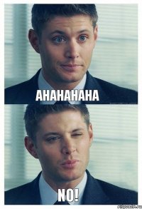 AHAHAHAHA NO!