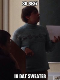 So sexy In dat sweater