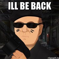 ill be back 