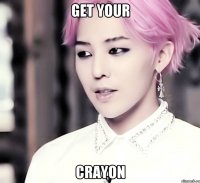 get your crayon