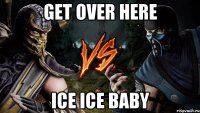 get over here ice ice baby
