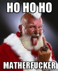 HO HO HO MATHERFUCKER