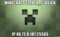 Minecraft Server_Clasick IP 46.72.8.107:25565