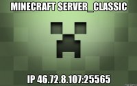 Minecraft Server_Classic IP 46.72.8.107:25565
