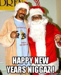  HAPPY NEW YEARS NIGGAZ !