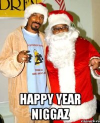  HAPPY YEAR NIGGAZ