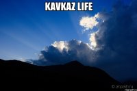 KAVKAZ LIFE 