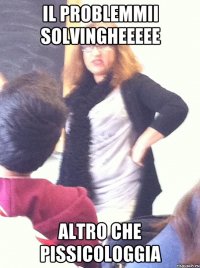 il problemmii solvingheeeee altro che pissicologgia
