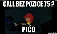 call bez pozice 75 ? pičo