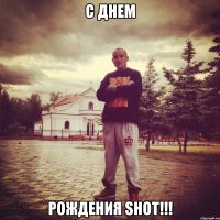 c днем рождения shot!!!