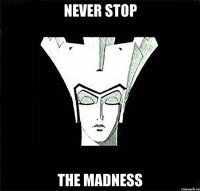 never stop the madness