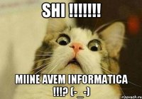 Shi !!!!!!! miine avem informatica !!!? (-_-)