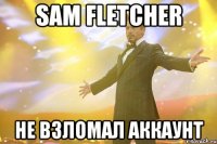 Sam fletcher не взломал аккаунт