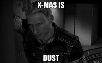 X-MAS IS DUST