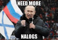 NEED MORE NALOGS