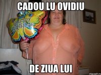 cadou lu ovidiu de ziua lui