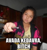  avada kedavra, bitch