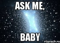 ASK ME, BABY